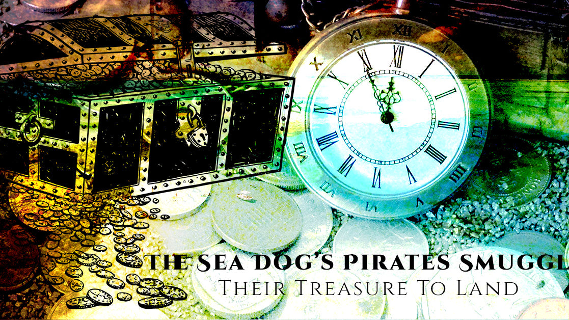 The Sea Dog’s Pirates Smuggle Their Treasure To Land
