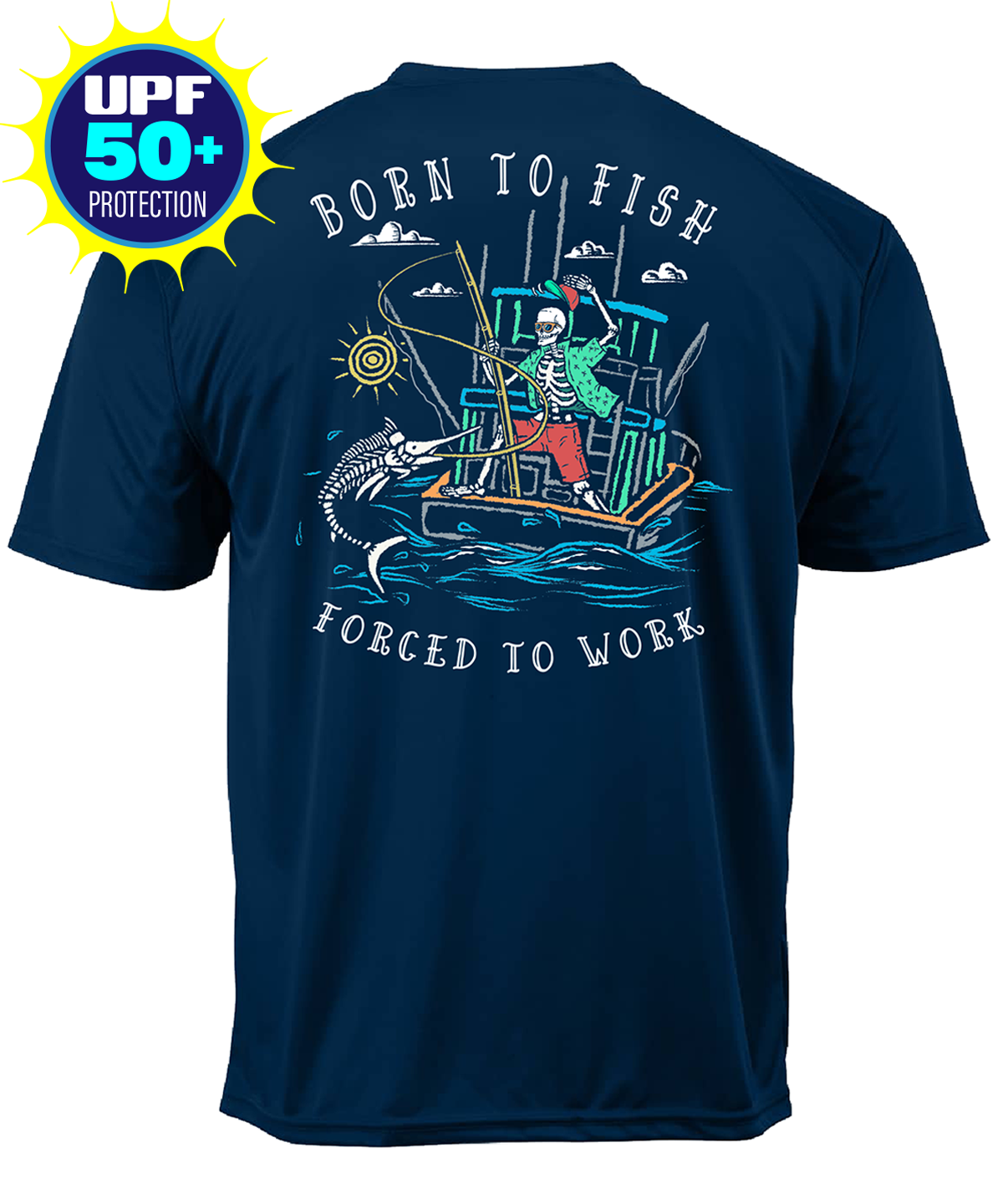 Born to Fish Forced to Work Fishing Boat UPF 50 Sun Protection Short Sleeve T-Shirt