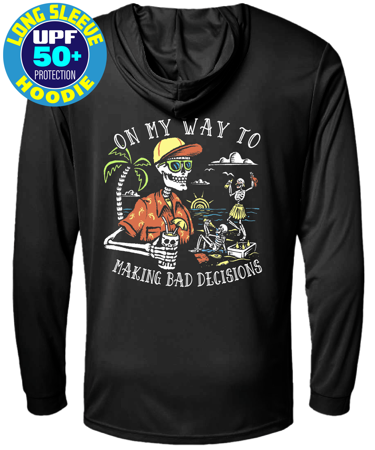 Salty Bones On My Way to Making Bad Decisions UPF 50 Sun Protection Hooded Long Sleeve Shirt